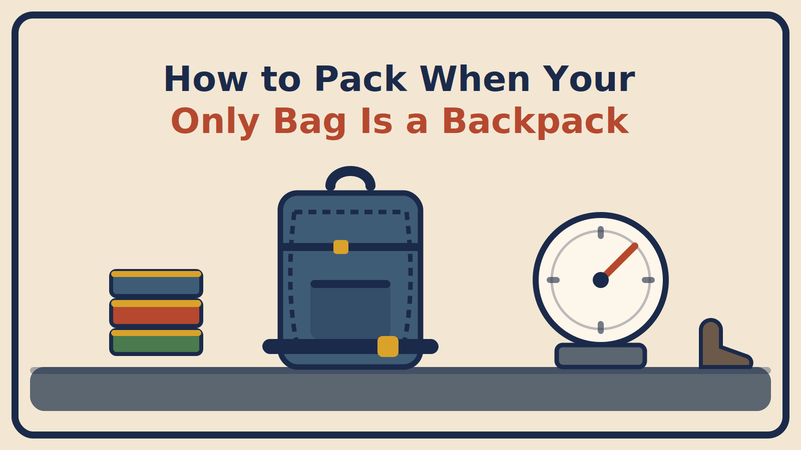 Illustration of a travel backpack with hip belt beside stacked packing cubes, a weighing scale and a pair of shoes, with the title How to Pack When Your Only Bag Is a Backpack