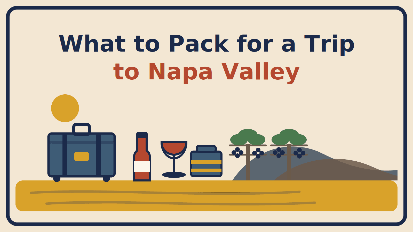 Illustration of a suitcase, wine bottle, glass and folded layers beside trellised vines and rolling hills, with the title What to Pack for a Trip to Napa Valley