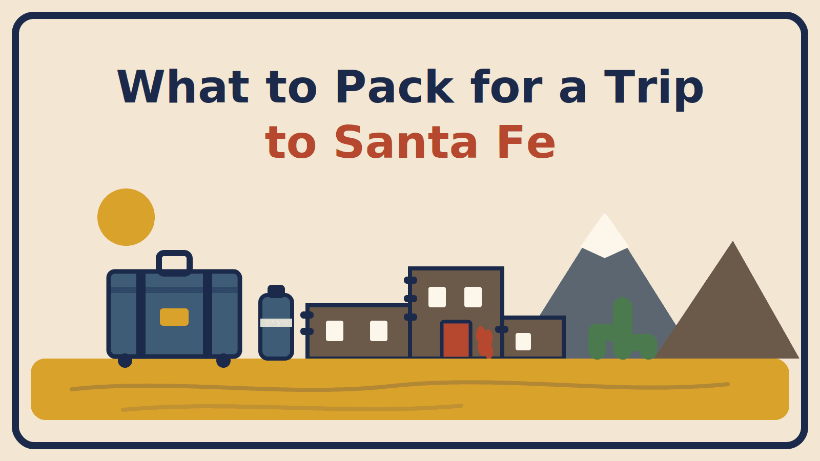 Illustration of a suitcase and water bottle beside adobe buildings, a cactus and the Sangre de Cristo mountains, with the title What to Pack for a Trip to Santa Fe