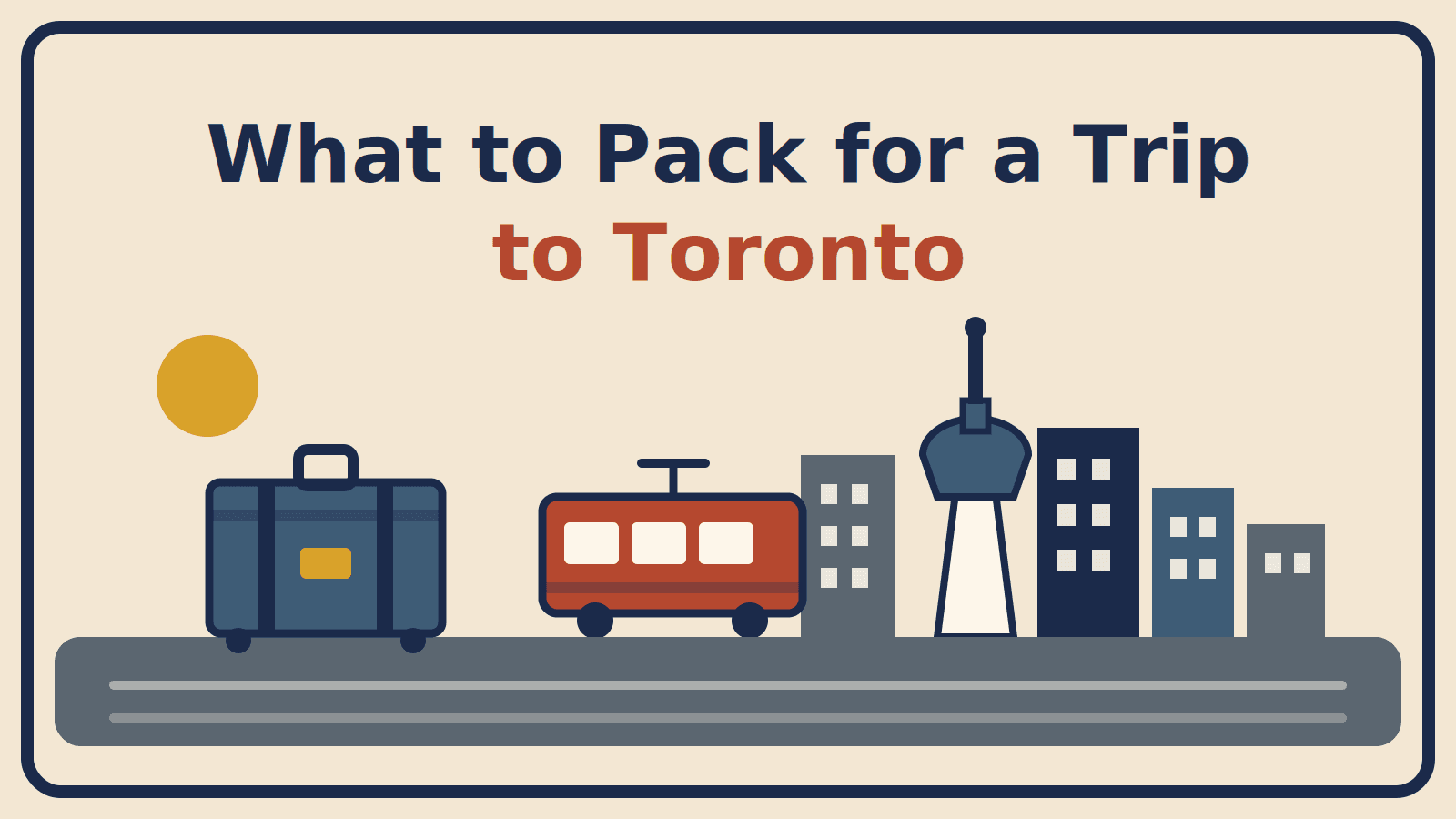 Illustration of a suitcase and red streetcar beside a Toronto skyline with a tall observation tower, with the title What to Pack for a Trip to Toronto